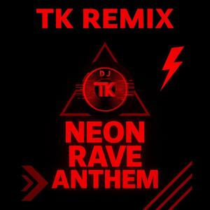 Neon Rave Anthem (TK Remix)