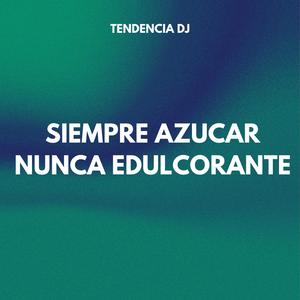 SIEMPRE AZUCAR NUNCA EDULCORANTE
