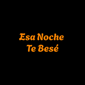 esa noche te bese