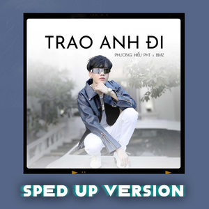 Trao Anh Đi (Sped Up Version)
