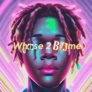 Whose 2 Blame