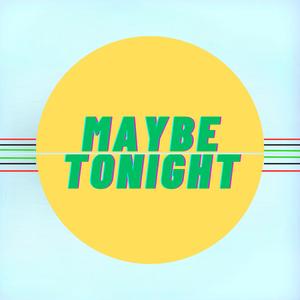 Maybe Tonight