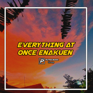 EVERYTHING AT ONCE ENAKUEN