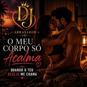 O Meu Corpo So Acalma Quando o Teu Desejo Me Chama