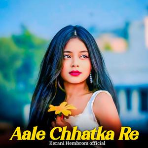 Aale Chhatka Re