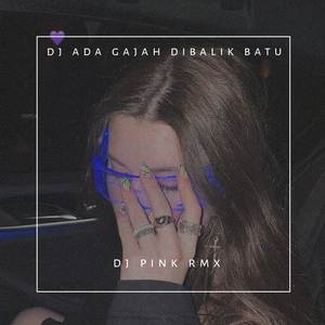 DJ ADA GAJAH DIBALIK BATU