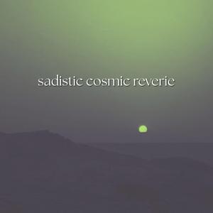 Sadistic Cosmic Reverie