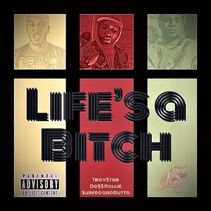 Life's A Bitch (feat. TravStar, Doss Rollie & Surfboard B)