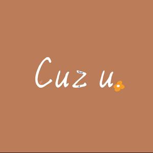 Cuz u