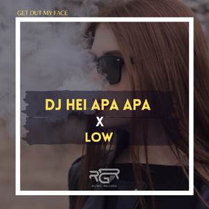 Dj Hei Apa Apa X Low Out My Face