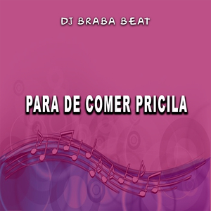 Para De Comer Pricila