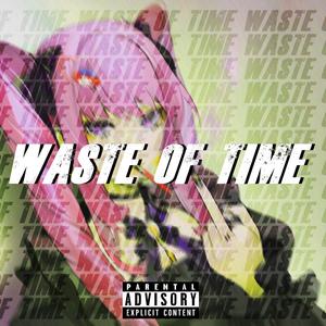 you were just a waste of time