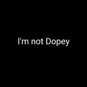 I' m not Dopey