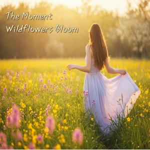 The Moment Wildflowers Bloom