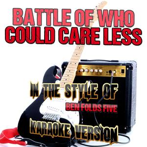 Battle of Who Could Care Less (In the Style of Ben Folds Five) [Karaoke Version]