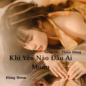Khi Yêu Nào Đâu Ai Muốn - Trịnh Thiên Ân - Hằng Moon Ver