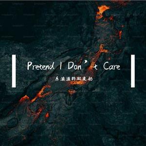 Pretend I Don’t Care