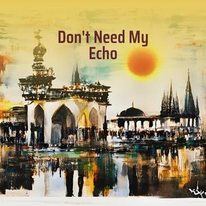 Don't Need My Echo