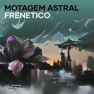 Motagem Astral Frenetico (Remix)