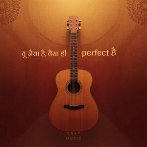 तू जैसा है, वैसा ही perfect है