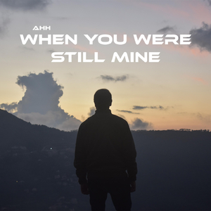 When You Were Still Mine