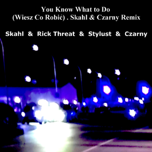 You Know What to Do (Wiesz Co Robić) . Skahl & Czarny Remix