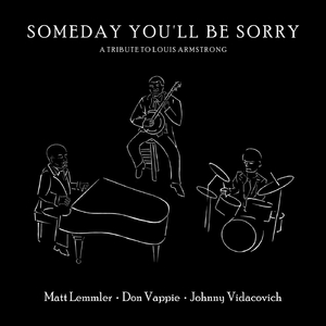 Someday You’ll Be Sorry: A Tribute to Louis Armstrong (feat. Don Vappie & Johnny Vidacovich)