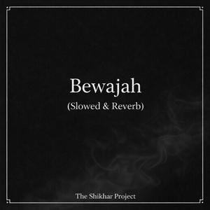Bewajah (feat. Shikhar) (slowed & reverb)