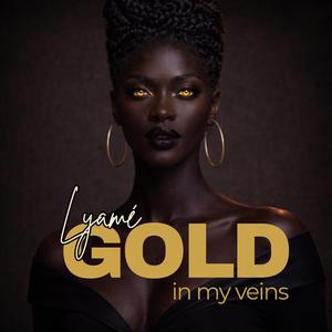Gold in my veins
