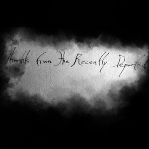 Thoughts from the Recently Departed