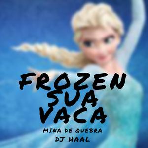 frozen sua vaca ta gostando (feat. Mina de Quebra)