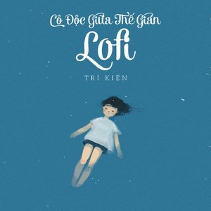 Cô Độc Giữa Thế Gian (Lofi)