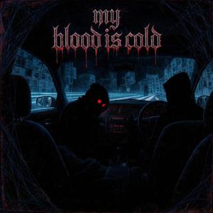 MY BLOOD IS COLD