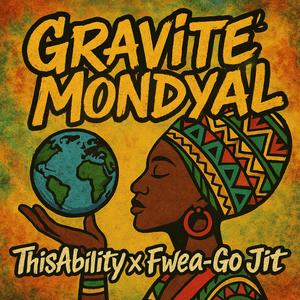 Gravite Mondyal (Gravitate the World) (feat. Fwea-Go Jit)