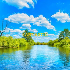 Fantastic
