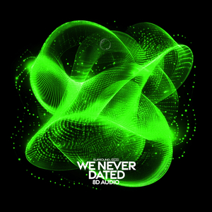 we never dated (8d audio)