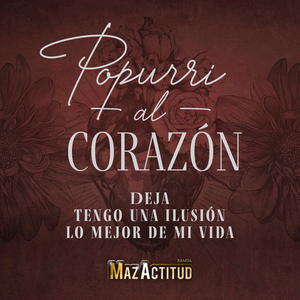 Popurri Al Corazón: Deja / Tengo Una Ilusión / Lo Mejor De Mi Vida