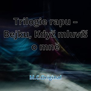 Trilogie Rapu – Bejku, Když Mluvíš O Mně