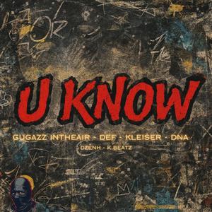 U KNOW (feat. DEF MXP, Kleiser, DNA & Dzenh)