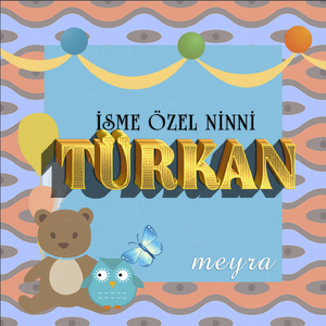 Türkan İsmine Özel Ninni