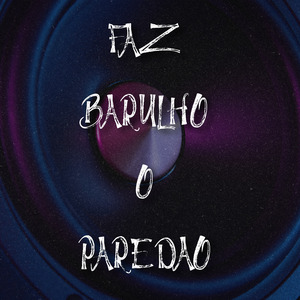 FAZ BARULHO O PAREDÃO