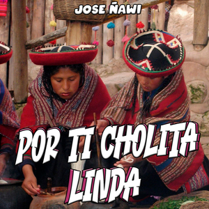 Por Ti Cholita Linda