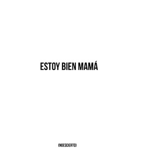 Estoy Bien Mamá (Noescierto)
