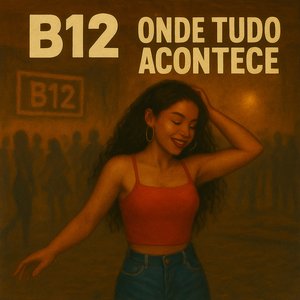 B12 Onde Tudo Acontece
