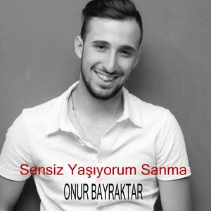 Sensiz Yaşıyorum Sanma