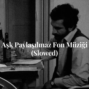 Aşk Paylaşılmaz Fon Müziği (Slowed)