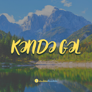Kəndə Gəl (Kəndə Gəl Ömrüm Günüm)