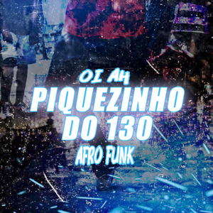 Oi Ah Piquezinho do 130 Afro Funk