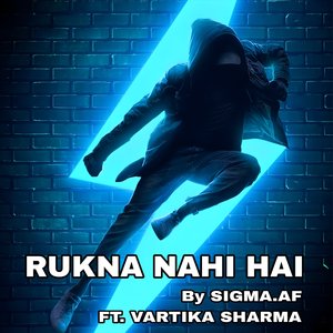 RUKNA NAHI HAI