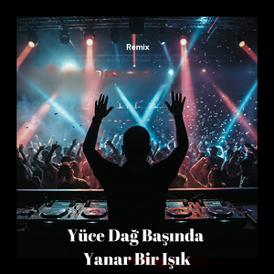 Yüce Dağ Başında Yanar Bir Işık (Remix)